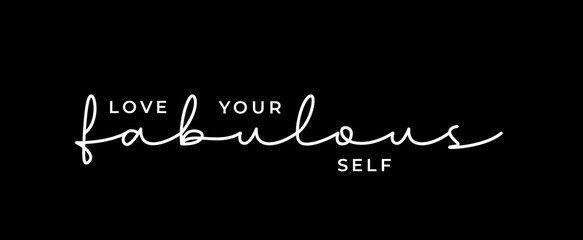 Inspirational quotes. Love Your Fabulous Self. Print design for t-shirt, pin label, poster, badge, sticker, greeting card, banner.	