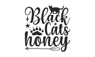 Black Cats Honey - Cat SVG Design, Hand drawn inspirational quotes about cats, postcard, Vector isolated illustration, Lettering for poster, t-shirt, card, invitation, sticker.