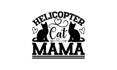 Helicopter Cat Mama - Cat SVG Design, Handmade calligraphy vector illustration, Lettering for poster, t-shirt, card, invitation, sticker, Modern brush calligraphy, Isolated, EPS, Files for Cutting.