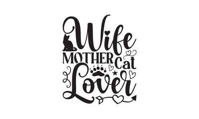 Wife Mother Cat Lover - Cat SVG Design, Hand drawn inspirational quotes about cats, postcard, Vector isolated illustration, Lettering for poster, t-shirt, card, invitation, sticker.