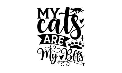 My Cats Are My Bffs - Cat SVG Design, Hand drawn inspirational quotes about cats, postcard, Vector isolated illustration, Lettering for poster, t-shirt, card, invitation, sticker.
