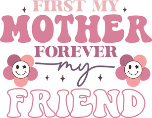 First My Mother Forever My Friend retro craft design.