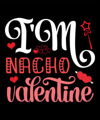 I'm Nacho Valentine, Happy valentine shirt print template, 14 February typography design