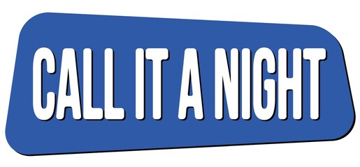CALL IT A NIGHT text on blue trapeze stamp sign.