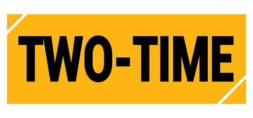 TWO-TIME text on yellow-black grungy stamp sign.