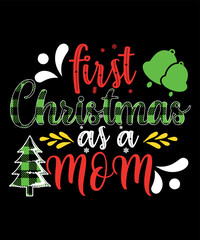 First Christmas As A Mom, Merry Christmas shirts Print Template, Xmas Ugly Snow Santa Clouse New Year Holiday Candy Santa Hat vector illustration for Christmas hand lettered