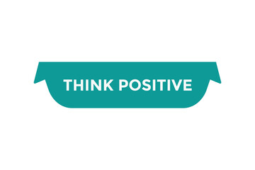 Think positive button web banner templates. Vector Illustration
