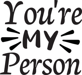 You're My Person svg