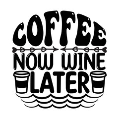 Coffee Now Wine Later