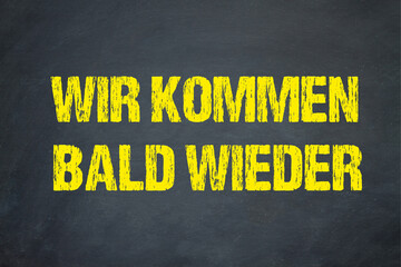 Wir kommen bald wieder