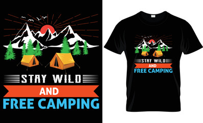 Camping T shirt Design. Stay Wild And Free Camping T shirt Design.  Mountain illustration, outdoor adventure . Vector graphic for t shirt and other uses. Outdoor Adventure Inspiring Motivation Quote. 
