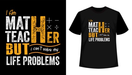 Teacher's day typography t-shirt design, Math teacher t-shirt design, I'm math teacher but I can't solve my own problems- math quotes teacher t-shirt design