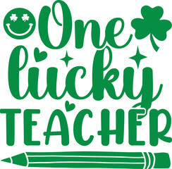 One lucky teacher St. Patrick's Day SVG Cut Files -St Patrick's day SVG, St Patrick's svg, sexy St Patrick's svg, Saint Patrick's Day Svg Shamrock svg, lucky svg