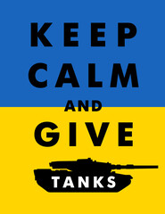 Fototapeta na wymiar Keep calm and give tanks to Ukraine. Ukrainian flag and lettering, save Ukraine from russia. Vector illustration 