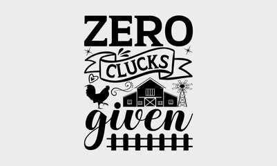 
Zero Clucks Given - farm svg design, Hand written vector svg design, Isolated on white background, , for Cutting Machine, Silhouette Cameo, Cricut, t-shirts, bags, posters and cards.