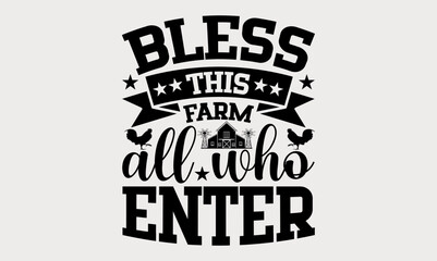 Obraz premium Bless This Farm All Who Enter - farm svg design, Hand written vector svg design, Isolated on white background, , for Cutting Machine, Silhouette Cameo, Cricut, t-shirts, bags, posters and cards.