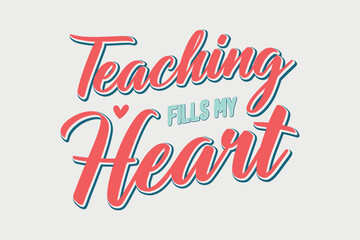 Teaching fills My Heart Valentine's Day typography quotes t shirt design	