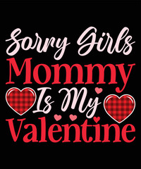 Sorry Girls Mommy Is My Valentine, Happy valentine shirt print template, 14 February typography design