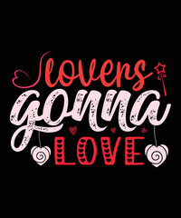 Lovers Gonna Love, Happy valentine shirt print template, 14 February typography design