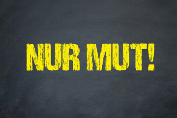 nur Mut!	
