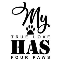 My true love has four paws t-shirt print template