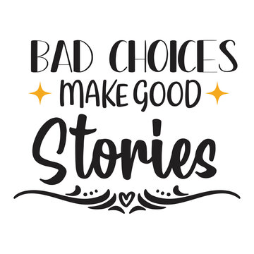 Bad choices make good stories Happy St Patricks day shirt print template, St patricks design, typography design for Irish day, womens day, lucky clover, Irish gift