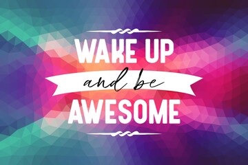 Wake Up And Be Awesome Quote With Colorful Background. Inspiring Creative Motivation Quote. Wake Up And Be Awesome Poster Template. Vector Typography Banner Design Concept.