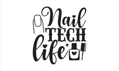 Nail tech life - Nail Tech T-shirt Design, Hand drawn lettering phrase, Handmade calligraphy vector illustration, svg for Cutting Machine, Silhouette Cameo, Cricut.