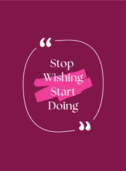 Stop wishing start doing. Motivational quote poster