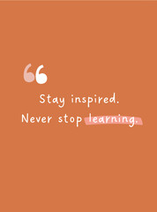 Stay inspired, never stop learning. Motivational quote poster