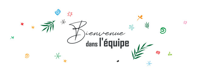 Bienvenue dans l'équipe text on white background. Welcome to the team in french language.	