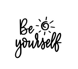 Be yourself. Inspirational phrase