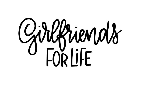 Girlfriends for life. Inspirational hand-written words on transparent background