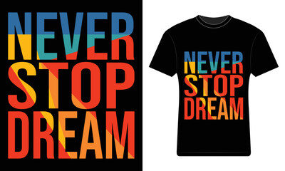 never stop dream t-shirt design