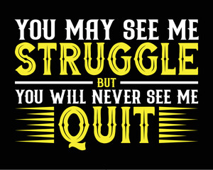 Naklejka na ściany i meble You may see my struggle but you will never see my quit inspiring quotes t-shirt, poster, flyer and banner design