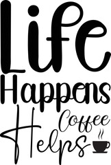 life happens coffee helps
