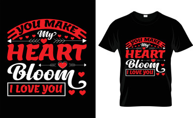 
  YOU MAKE MY HEART BLOOM I LOVE YOU, love, typography, VALENTINE'S DAY T SHIRT DESIGN

