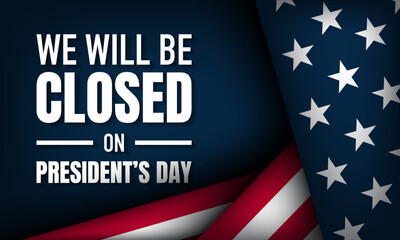 President's Day Background Design. We will be Closed on President's Day.