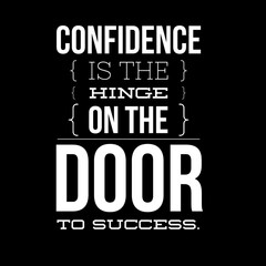 Obraz premium Confidence is the hinge on the door to success. Motivational quotes 