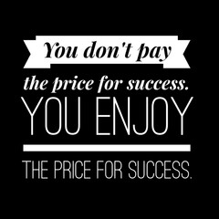 You don't pay the price for success. Motivational quotes 