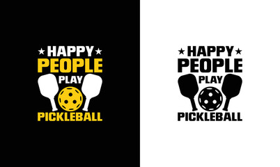 Happy People Play Pickleball, Pickleball Quote T shirt design, typography