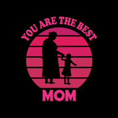 You are the best mom - mom t-shirt design. Mother quotes typographic t-shirt design. vector t shirt. You can print this design for a sweater, hooded, t-shirt, and any other product. 