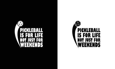 Pickleball is for Life Not Just for Weekends Pickleball Quote T shirt design, typography