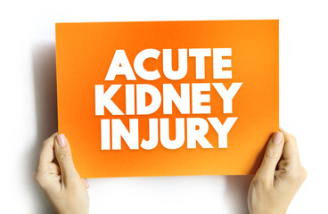 Acute kidney injury - where your kidneys suddenly stop working properly, text concept on card
