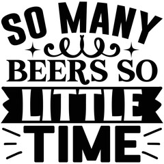 So Many Beers so Little Time  SVG T shirt design Vector File 
