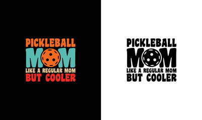 Pickleball Mom Like A Regular Mom But Cooler, Pickleball Quote T shirt design, typography