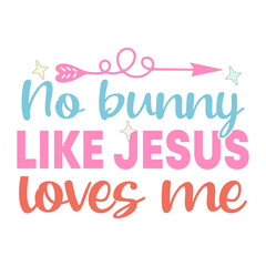 No bunny loves me like Jesus