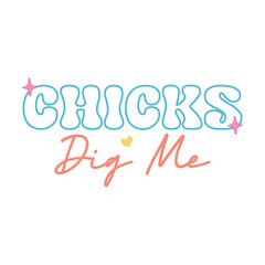 Chicks Dig Me