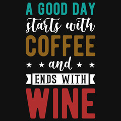 A good day starts with coffee and ends with wine tshirt design 
