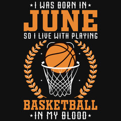 I was born in June so i live with basketball tshirt design 